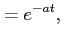 $\displaystyle = e^{-at}, \;\;$