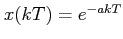 $ x(kT)=e^{-akT}$