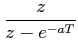$\displaystyle \frac {z}{z-e^{-aT}}$