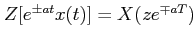 $ Z[e^{\pm at}x(t)]=X(ze^{\mp aT})$