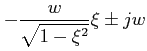 $\displaystyle -\frac{w}{\sqrt{1-\xi^{2}}} \xi \pm j w$