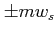 $ \pm mw_{s}$