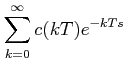 $\displaystyle \sum_{k=0}^{\infty}c(kT)e^{-kTs}$