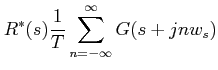 $\displaystyle R^{*}(s) \frac{1}{T}\sum_{n=-\infty}^{\infty}G(s+jnw_{s})$