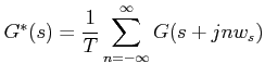 $ G^{*}(s)= \displaystyle
\frac{1}{T}\sum_{n=-\infty}^{\infty}G(s+jnw_{s})$