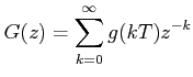 $\displaystyle G(z)=\sum_{k=0}^{\infty}g(kT)z^{-k}$