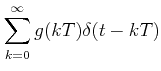$\displaystyle \sum_{k=0}^{\infty}g(kT)\delta (1-kT)$