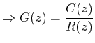$\displaystyle \Rightarrow G(z)=\frac {C(z)}{R(z)}$