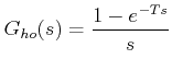 $\displaystyle G_{oh}(s)= \frac {1-e^{-Ts}}{s}$