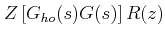 $\displaystyle Z\left[G_{oh}(s)G(s)\right]R(z)$