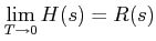 $\displaystyle \lim_{T\rightarrow 0}H(s)=R(s)$