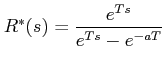 $\displaystyle R^{*}(s)=\frac{e^{Ts}}{e^{Ts}-e^{-aT}}$