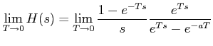 $\displaystyle \lim_{T\rightarrow 0}H(s)=\lim_{T\rightarrow 0}\frac{1-e^{-Ts}}{s}\frac{e^{Ts}}{e^{Ts}-e^{-aT}}$