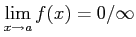 $ \displaystyle \lim_{x\rightarrow a}f(x)=0/\infty$