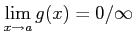 $ \displaystyle \lim_{x\rightarrow a} g(x)=0/\infty$