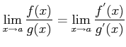 $\displaystyle \lim_{x\rightarrow a} \frac {f(x)}{g(x)}=\lim_{x\rightarrow a}\frac {f^{'}(x)}{g^{'}(x)}$