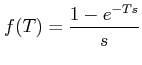 $ f(T)=\dfrac{1-e^{-Ts}}{s}$