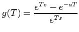 $ g(T)=\dfrac{e^{Ts}-e^{-aT}}{e^{Ts}}$