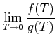 $\displaystyle \lim_{T\rightarrow 0} \frac {f(T)}{g(T)}$