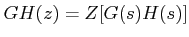 $ GH(z)=Z[G(s)H(s)]$