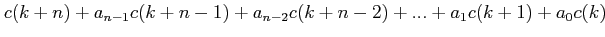 $\displaystyle c(k+n)+a_{n-1}c(k+n-1)+a_{n-2}c(k+n-2)+...+a_{1}c(k+1)+a_0 c(k)$