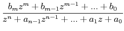 $\displaystyle \frac{b_{m}z^{m}+b_{m-1}z^{m-1}+...+b_{0}}{z^{n}+a_{n-1}z^{n-1}+...+a_{1}z+a_{0}}$