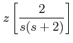 $\displaystyle z \left[\frac{2}{s(s+2)}\right]$
