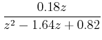 $\displaystyle \frac {0.18z}{z^{2}-1.64z+0.82}$