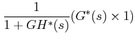 $\displaystyle \frac {1}{1+GH^{*}(s)}(G^{*}(s)\times 1)$