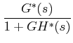 $\displaystyle \frac {G^{*}(s)}{1+GH^{*}(s)}$