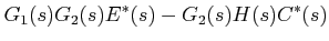 $\displaystyle G_{1}(s)G_{2}(s)E^{*}(s)-G_{2}(s)H(s)C^{*}(s)$