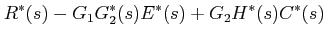 $\displaystyle R^{*}(s)-G_{1}G_{2}^{*}(s)E^{*}(s)+G_{2}H^{*}(s)C^{*}(s)$