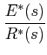 $ \dfrac {E^{*}(s)}{R^{*}(s)}$