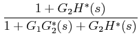 $\displaystyle \frac {1+G_{2}H^{*}(s)}{1+G_{1}G_{2}^{*}(s)+G_{2}H^{*}(s)}$