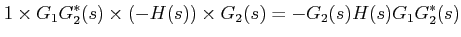 $\displaystyle 1\times G_{1}G_{2}^{*}(s)\times(-H(s))\times G_{2}(s)= -G_{2}(s)H(s)G_{1}G_{2}^{*}(s)$
