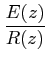 $\displaystyle \frac {E(z)}{R(z)}$