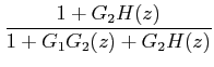 $\displaystyle \frac{1+G_{2}H(z)}{1+G_{1}G_{2}(z)+G_{2}H(z)}$