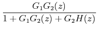 $\displaystyle \frac{G_{1}G_{2}(z)}{1+G_{1}G_{2}(z)+G_{2}H(z)}$