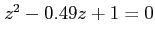 $ z^{2}-0.49z+1=0$