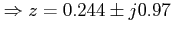 $ \Rightarrow z=0.244\pm j0.97$