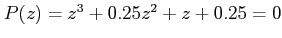 $ P(z)= z^{3}+0.25z^{2}+z+0.25=0$