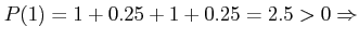 $ P(1)=1+0.25+1+0.25=2.5>0 \Rightarrow $