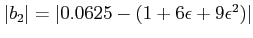 $ \vert b_2\vert=\vert.0625-(1+6\epsilon+9\epsilon^2)\vert$