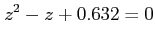 $\displaystyle z^{2}-z+0.632=0$