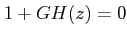 $\displaystyle 1+GH(z)=0$