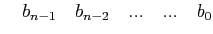 $\displaystyle \quad b_{n-1} \quad b_{n-2} \quad ...\quad ...\quad b_{0}$