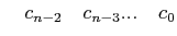 $\displaystyle \quad c_{n-2} \quad c_{n-3} ...\quad c_{0}$