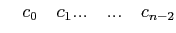 $\displaystyle \quad c_{0} \quad c_{1} ... \quad ...\quad c_{n-2}$