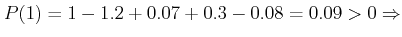 $ P(1)=1-1.2+0.07+0.3-0.08+0.09>0 \Rightarrow $