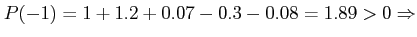 $ P(-1)= 1+1.2+0.07-0.3-0.08=1.89>0 \Rightarrow$